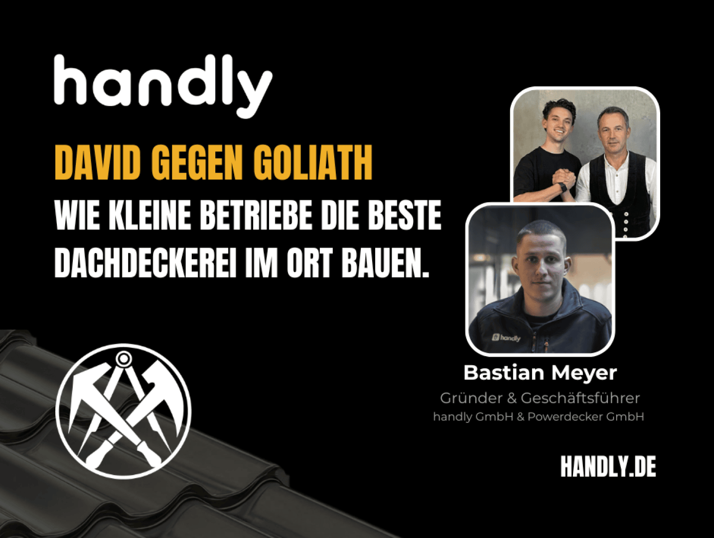 Eine Werbung für handlich mit dem Text David gegen Goliath: Wie kleine Betriebe die beste Dachdeckerei im Ort bauen. Enthält Fotos von zwei Männern zusammen, ein separates Porträt von Bastian Meyer und eine Grafik zur Dachdeckung.