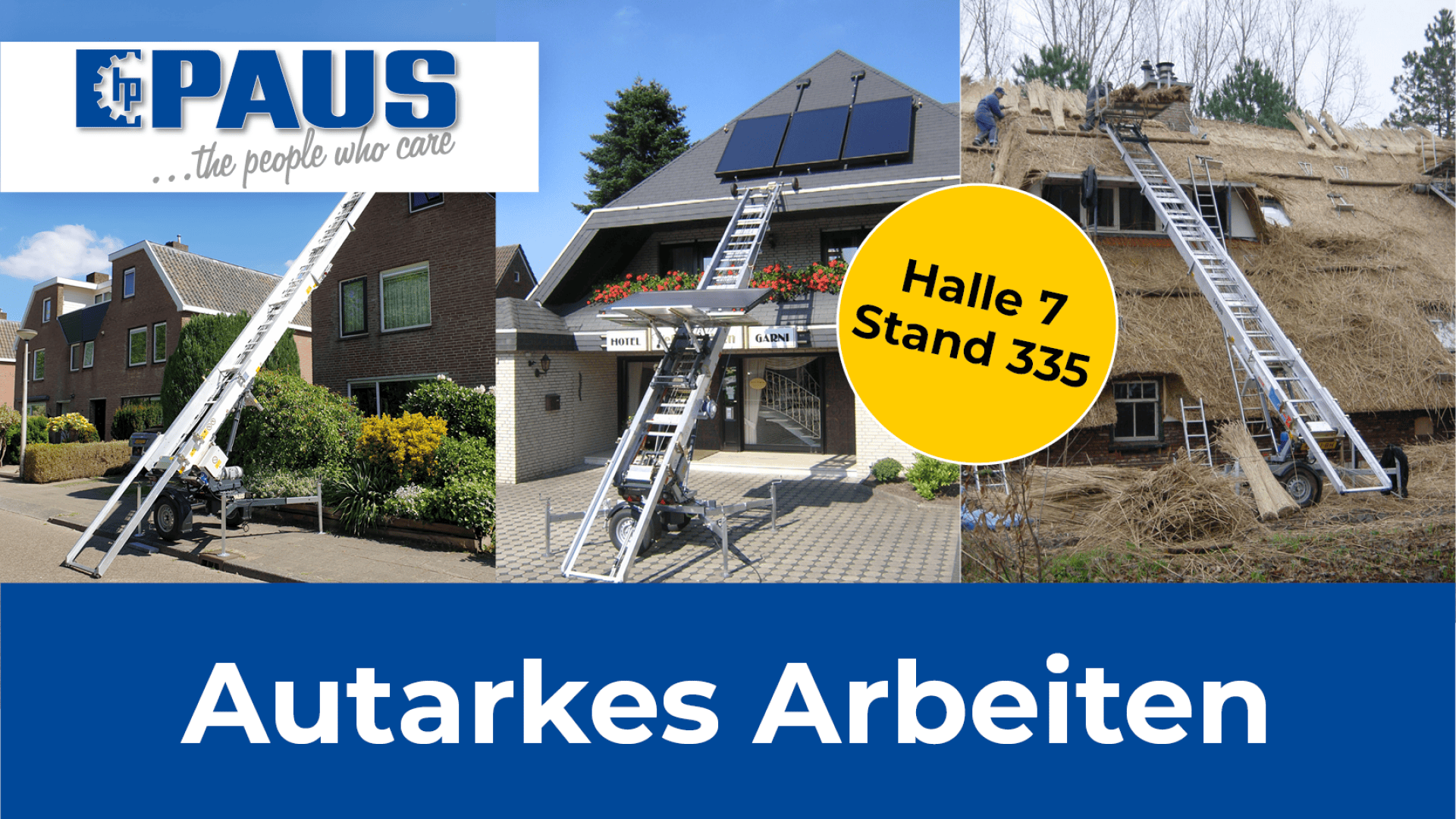 Drei Bilder zeigen eine mobile Hebebühne im Einsatz für Dacharbeiten an verschiedenen Häusern. Text: „PAUS ...the people who care“, „Halle 7 Stand 335“ und „Autarkes Arbeiten“ auf blauem Grund.
